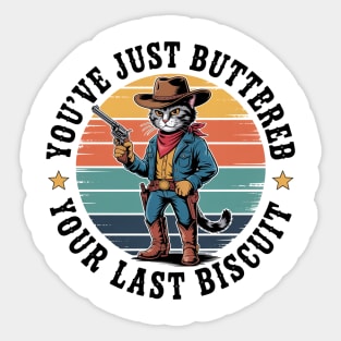 You'Ve Just Buttered Your Last Biscuit Western Cat Cowboy Sticker
